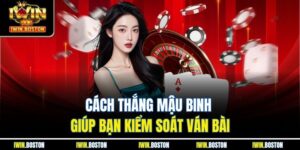 Cách Thắng Mậu Binh Dễ Dàng, Hiệu Quả Tại Nhà Cái Iwin