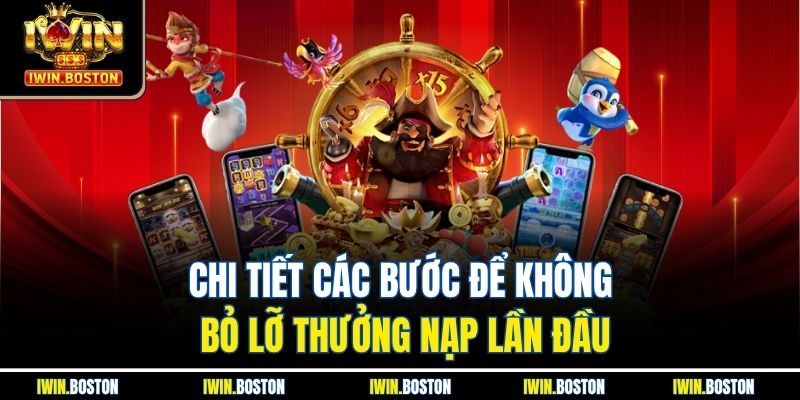 Thưởng nạp lần đầu – Ưu đãi hấp dẫn cho người chơi mới 3 Chi tiết các bước để không bỏ lỡ thưởng nạp lần đầu