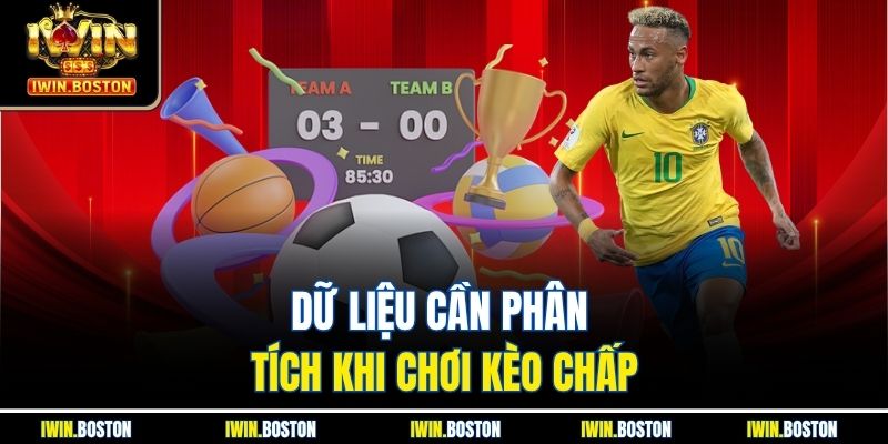 Kèo Chấp Iwin - Cách Tính Chuẩn Xác Dành Cho Người Mới 3 Dữ liệu cần phân tích khi chơi kèo chấp