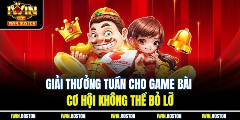 Giải Thưởng Tuần Cho Game Bài – Cơ Hội Không Thể Bỏ Lỡ 1 Giải Thưởng Tuần Cho Game Bài – Cơ Hội Không Thể Bỏ Lỡ