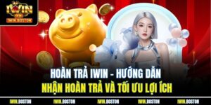 Hoàn trả iwin – Hướng Dẫn Nhận Hoàn Trả Và Tối Ưu Lợi Ích