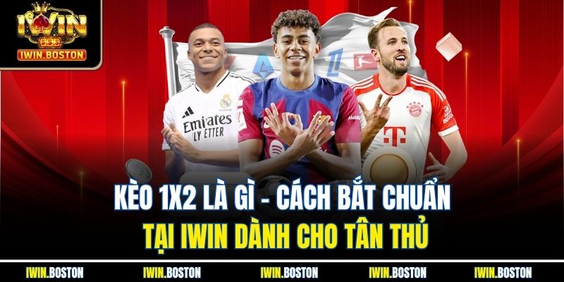 Kèo 1X2 Là Gì - Cách Bắt Chuẩn Tại Iwin Dành Cho Tân Thủ 3 Kèo 1X2 Là Gì - Cách Bắt Chuẩn Tại Iwin Dành Cho Tân Thủ